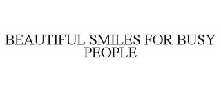 BEAUTIFUL SMILES FOR BUSY PEOPLE