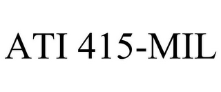 ATI 415-MIL