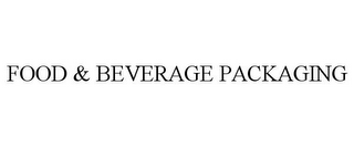 FOOD & BEVERAGE PACKAGING