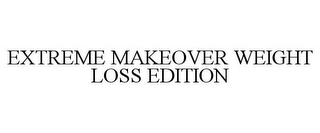 EXTREME MAKEOVER WEIGHT LOSS EDITION