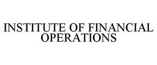 INSTITUTE OF FINANCIAL OPERATIONS