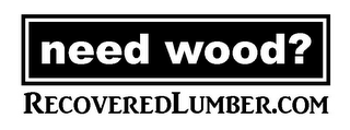 NEED WOOD? RECOVEREDLUMBER.COM