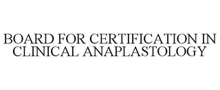 BOARD FOR CERTIFICATION IN CLINICAL ANAPLASTOLOGY