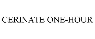 CERINATE ONE-HOUR