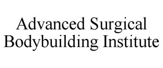 ADVANCED SURGICAL BODYBUILDING INSTITUTE