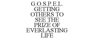 G.O.S.P.E.L. GETTING OTHERS TO SEE THE PRIZE OF EVERLASTING LIFE