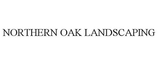 NORTHERN OAK LANDSCAPING