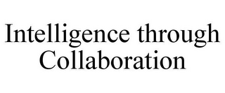 INTELLIGENCE THROUGH COLLABORATION