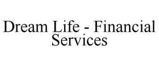 DREAM LIFE - FINANCIAL SERVICES