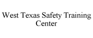 WEST TEXAS SAFETY TRAINING CENTER