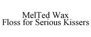 MELTED WAX FLOSS FOR SERIOUS KISSERS