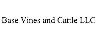 BASE VINES AND CATTLE LLC