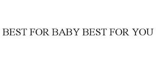 BEST FOR BABY BEST FOR YOU