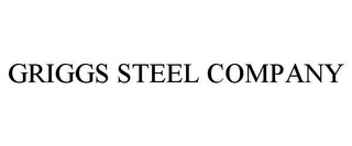 GRIGGS STEEL COMPANY