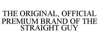 THE ORIGINAL, OFFICIAL PREMIUM BRAND OF THE STRAIGHT GUY