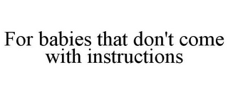 FOR BABIES THAT DON'T COME WITH INSTRUCTIONS