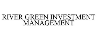 RIVER GREEN INVESTMENT MANAGEMENT