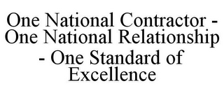 ONE NATIONAL CONTRACTOR - ONE NATIONAL RELATIONSHIP - ONE STANDARD OF EXCELLENCE