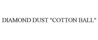 DIAMOND DUST "COTTON BALL"