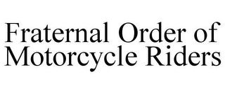 FRATERNAL ORDER OF MOTORCYCLE RIDERS