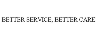 BETTER SERVICE, BETTER CARE