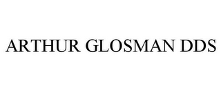 ARTHUR GLOSMAN DDS