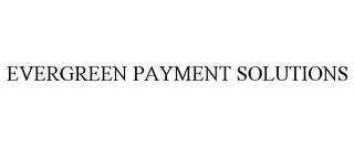 EVERGREEN PAYMENT SOLUTIONS