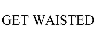 GET WAISTED