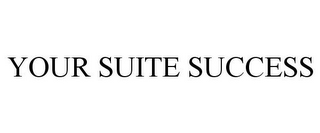 YOUR SUITE SUCCESS