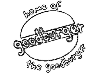 HOME OF THE GOODBURGER GOODBURGER