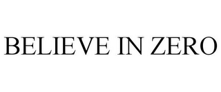 BELIEVE IN ZERO