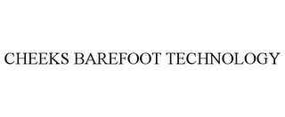 CHEEKS BAREFOOT TECHNOLOGY