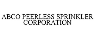 ABCO PEERLESS SPRINKLER CORPORATION