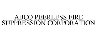 ABCO PEERLESS FIRE SUPPRESSION CORPORATION