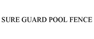 SURE GUARD POOL FENCE