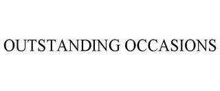OUTSTANDING OCCASIONS