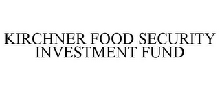 KIRCHNER FOOD SECURITY INVESTMENT FUND