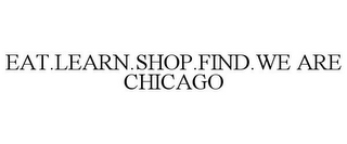 EAT.LEARN.SHOP.FIND.WE ARE CHICAGO