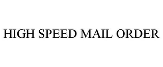 HIGH SPEED MAIL ORDER