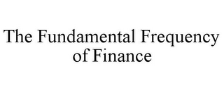 THE FUNDAMENTAL FREQUENCY OF FINANCE