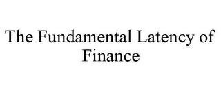 THE FUNDAMENTAL LATENCY OF FINANCE