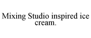 MIXING STUDIO INSPIRED ICE CREAM.