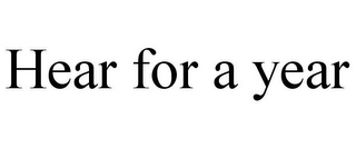 HEAR FOR A YEAR