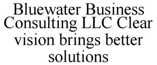 BLUEWATER BUSINESS CONSULTING LLC CLEAR VISION BRINGS BETTER SOLUTIONS