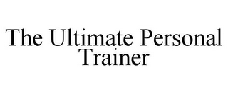 THE ULTIMATE PERSONAL TRAINER