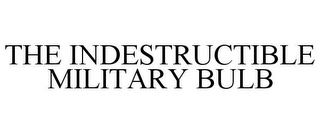 THE INDESTRUCTIBLE MILITARY BULB