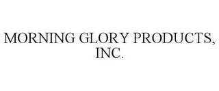 MORNING GLORY PRODUCTS, INC.