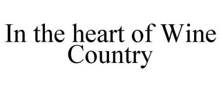 IN THE HEART OF WINE COUNTRY