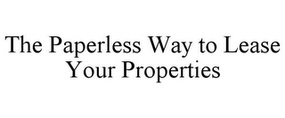 THE PAPERLESS WAY TO LEASE YOUR PROPERTIES