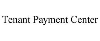 TENANT PAYMENT CENTER